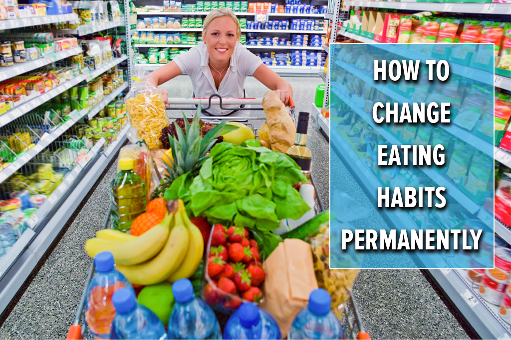 How To Change Eating Habits Permanently With 7 Effective Tips